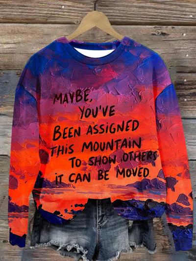 Women's Slogan Maybe You'Ve Been Assigned This Mountain To Show Others It Can Be Moved Printed Long Sleeve Sweatshirt