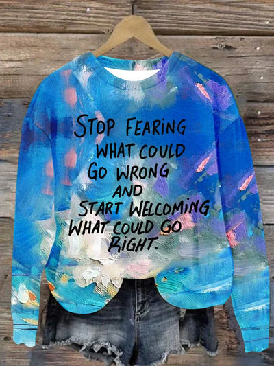 Women's Slogan Stop Fearing What Could Go Wrong And Start Welcoming What Could Go Right Printed Long Sleeve Sweatshirt