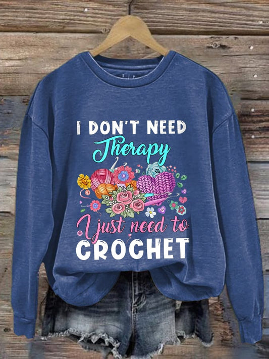 I Don't Need Therapy I Just Need To Crochet Print Sweatshirt
