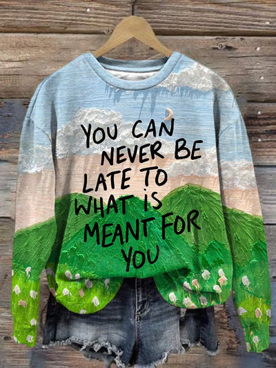 Women's Slogan You Can Never Be Late To What Is Meant For You  Printed Long Sleeve Sweatshirt